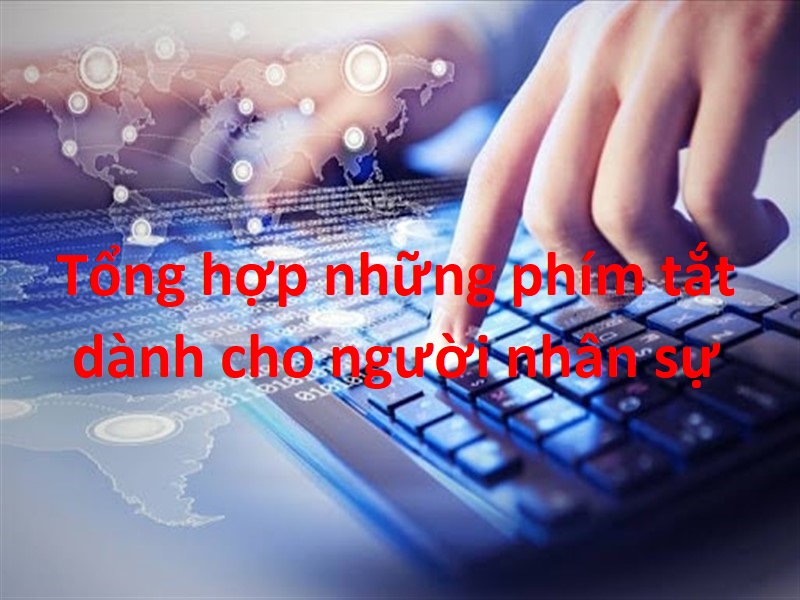 Tổng hợp những phím tắt hữu ích dành cho người nhân sự