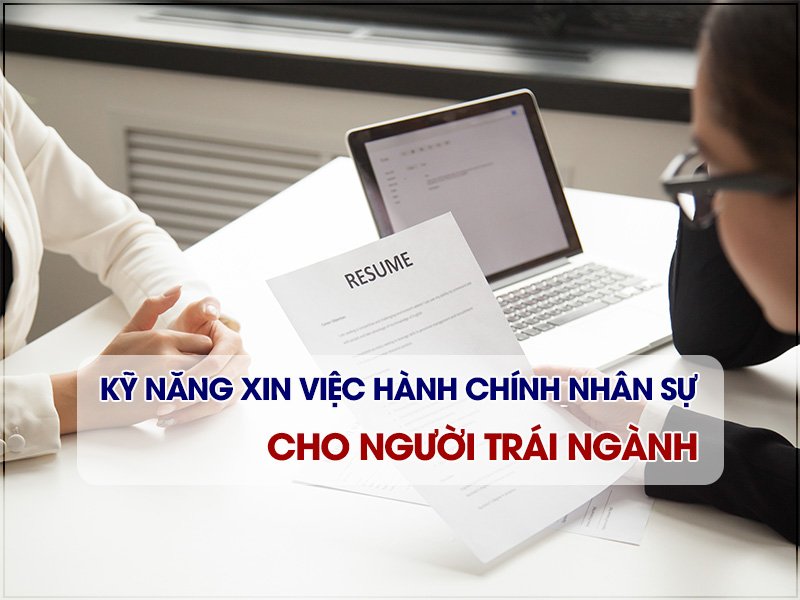 Kỹ năng xin việc hành chính nhân sự dành cho người trái ngành