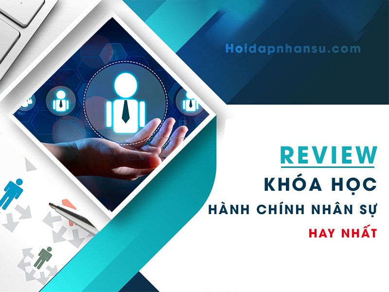 Review khóa học hành chính nhân sự tốt nhất