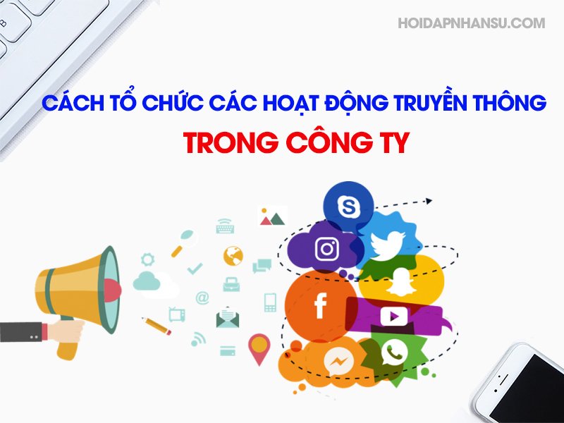 Cách tổ chức các hoạt động truyền thông trong công ty