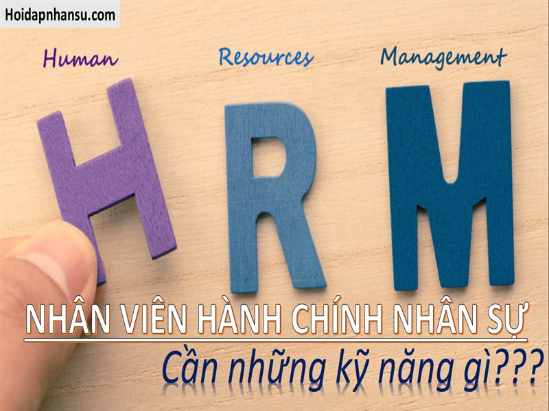 Nhân viên hành chính nhân sự cần kỹ năng gì