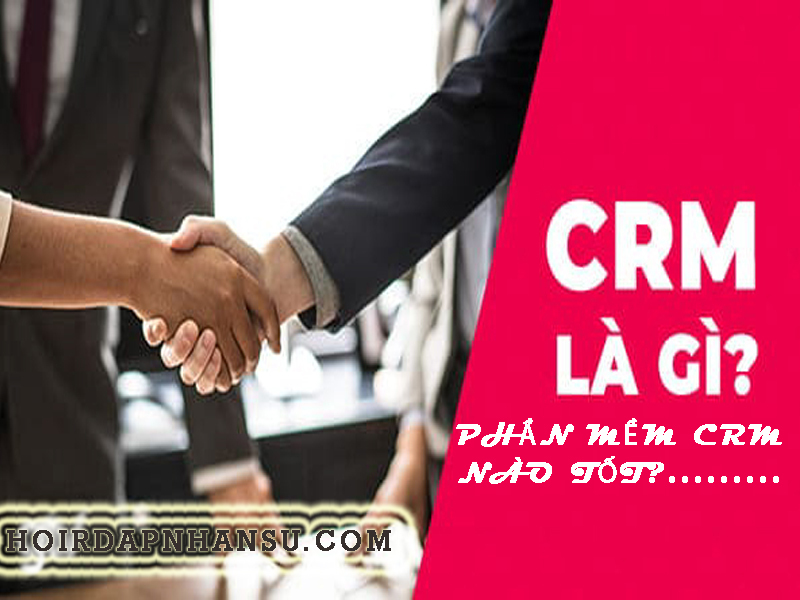 CRM là gì phần mềm CRM nào tốt nhất