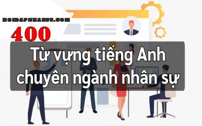 400 thuật ngữ tiếng anh ngành nhân sự