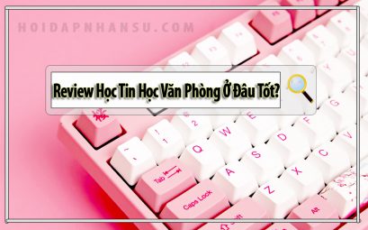 Review Học Tin Học Văn Phòng Ở Đâu Tốt?