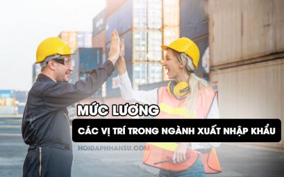 Mức lương các vị trí trong ngành xuất nhập khẩu