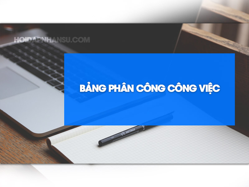 Bảng phân công công việc là gì