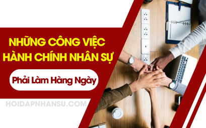 Những Công Việc Hành Chính Nhân Sự Phải Làm Hàng Ngày