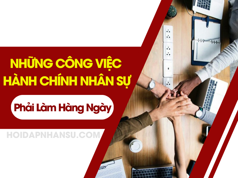 Những Công Việc Hành Chính Nhân Sự Phải Làm Hàng Ngày